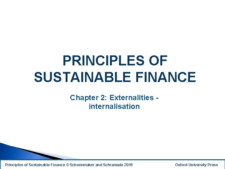 PRINCIPLES OF SUSTAINABLE FINANCE Chapter 2: Externalities internalisation Principles of Sustainable Finance © Schoenmaker