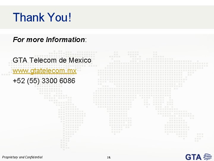 Thank You! For more Information: GTA Telecom de Mexico www. gtatelecom. mx +52 (55)