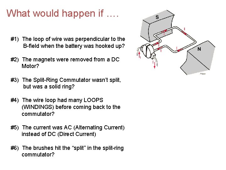 What would happen if …. #1) The loop of wire was perpendicular to the