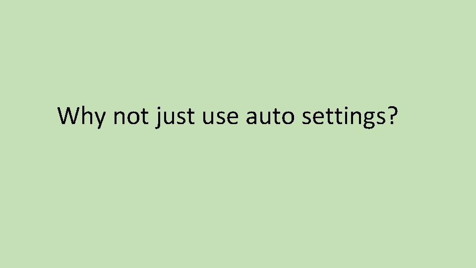 Why not just use auto settings? 