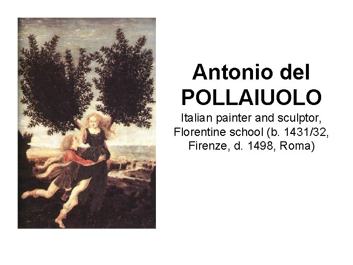 Antonio del POLLAIUOLO Italian painter and sculptor, Florentine school (b. 1431/32, Firenze, d. 1498,