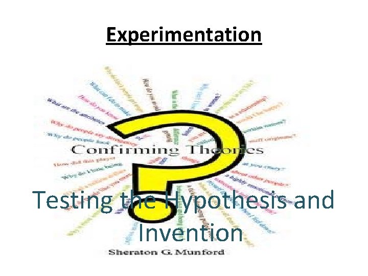 Experimentation Testing the Hypothesis and Invention 