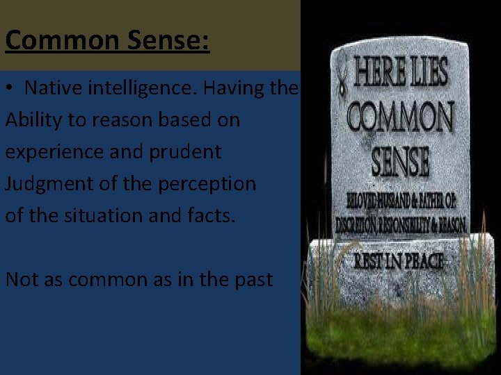 Common Sense: • Native intelligence. Having the Ability to reason based on experience and