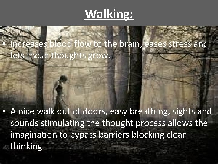 Walking: • Increases blood flow to the brain, eases stress and lets those thoughts