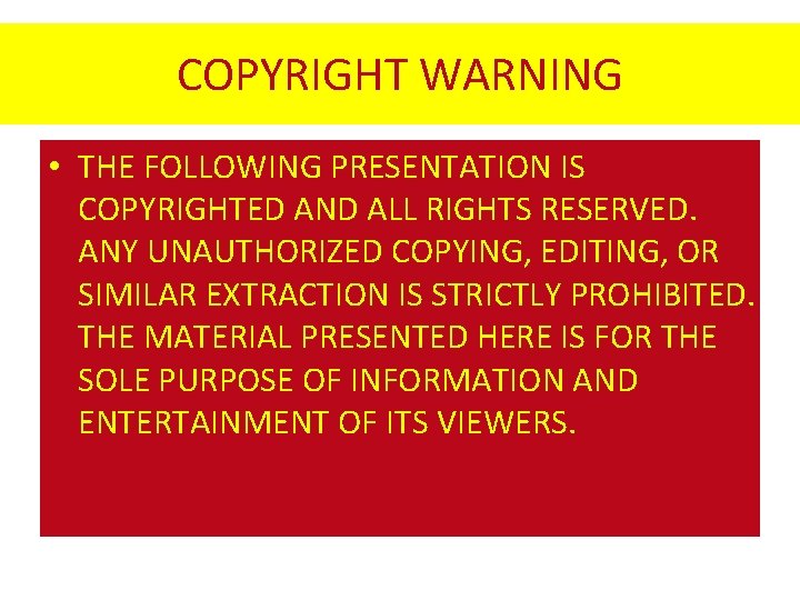 COPYRIGHT WARNING • THE FOLLOWING PRESENTATION IS COPYRIGHTED AND ALL RIGHTS RESERVED. ANY UNAUTHORIZED