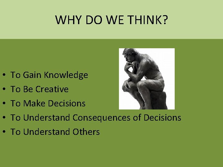 WHY DO WE THINK? • • • To Gain Knowledge To Be Creative To