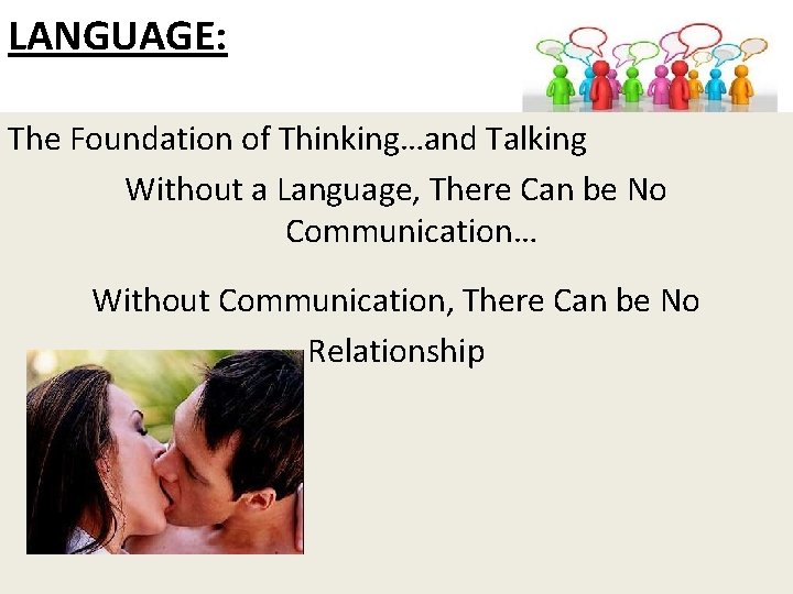 LANGUAGE: The Foundation of Thinking…and Talking Without a Language, There Can be No Communication…