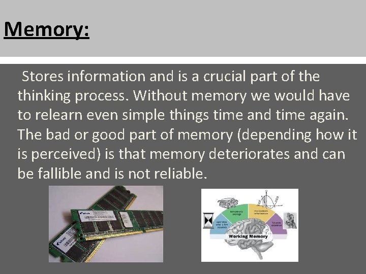 Memory: Stores information and is a crucial part of the thinking process. Without memory
