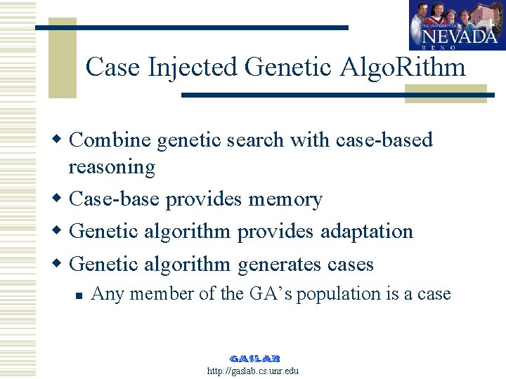 Case Injected Genetic Algo. Rithm w Combine genetic search with case-based reasoning w Case-base
