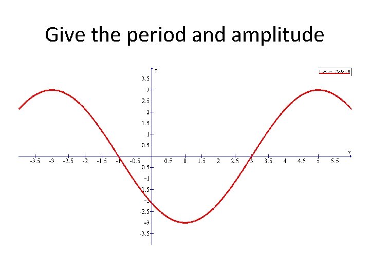 Give the period and amplitude 