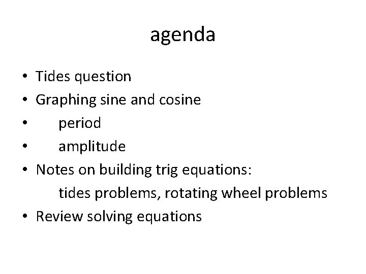 agenda • Tides question • Graphing sine and cosine • period • amplitude •