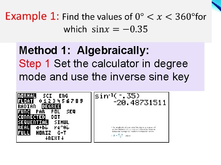 Method 1: Algebraically: Step 1 Set the calculator in degree mode and use the