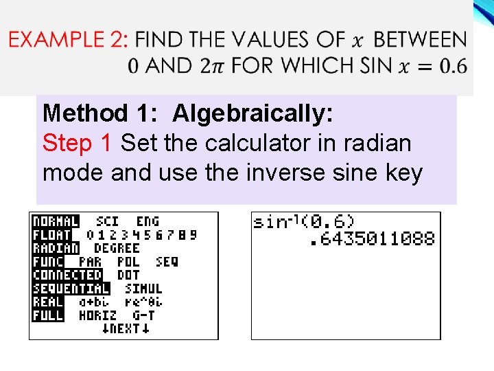 Method 1: Algebraically: Step 1 Set the calculator in radian mode and use the