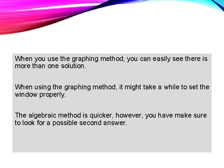 When you use the graphing method, you can easily see there is more than