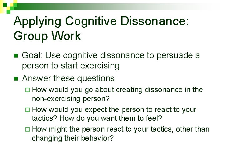 Applying Cognitive Dissonance: Group Work n n Goal: Use cognitive dissonance to persuade a