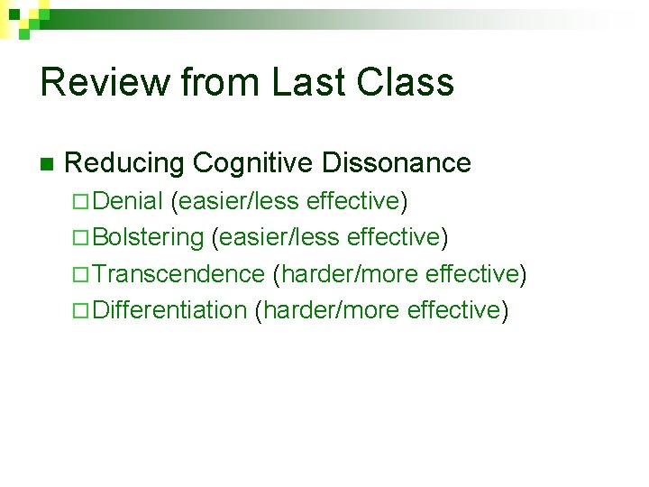 Review from Last Class n Reducing Cognitive Dissonance ¨ Denial (easier/less effective) ¨ Bolstering