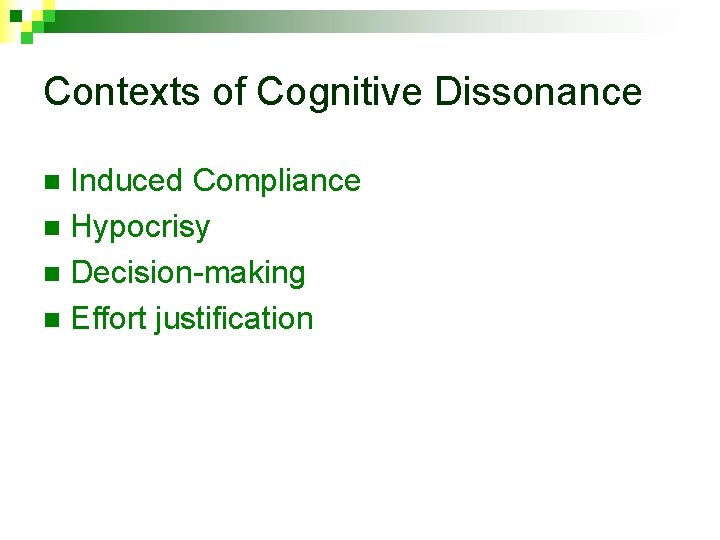 Contexts of Cognitive Dissonance Induced Compliance n Hypocrisy n Decision-making n Effort justification n