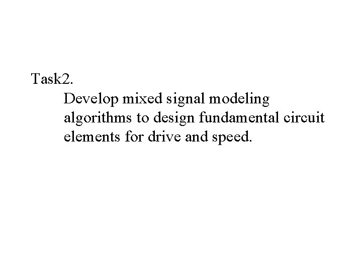 Task 2. Develop mixed signal modeling algorithms to design fundamental circuit elements for drive