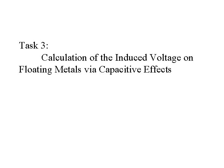 Task 3: Calculation of the Induced Voltage on Floating Metals via Capacitive Effects 