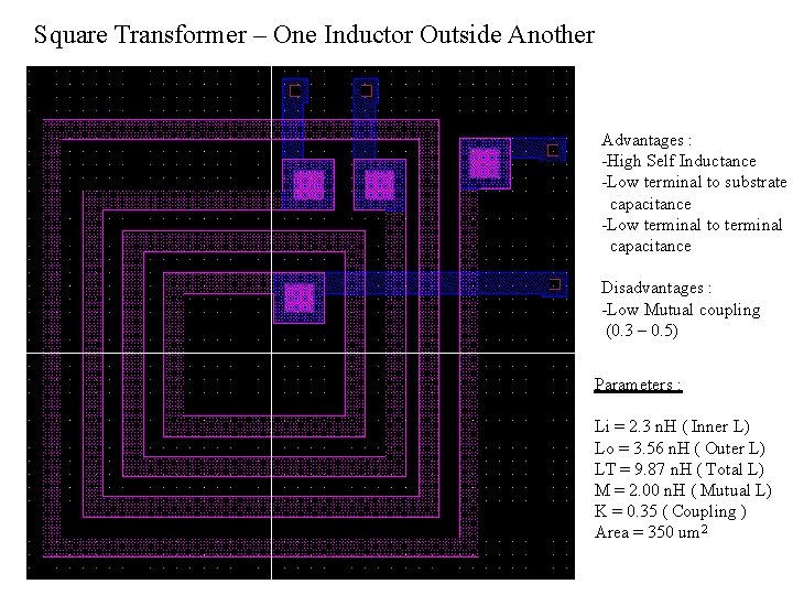 Square Transformer – One Inductor Outside Another Advantages : -High Self Inductance -Low terminal
