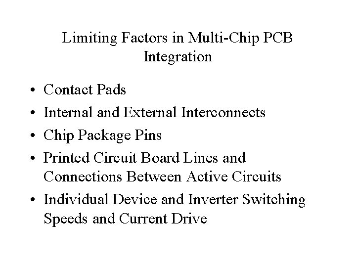 Limiting Factors in Multi-Chip PCB Integration • • Contact Pads Internal and External Interconnects