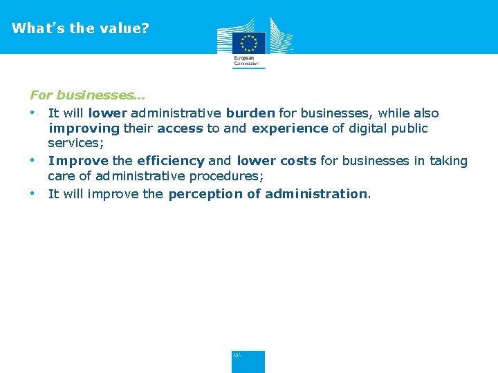 What’s the value? For businesses… • It will lower administrative burden for businesses, while