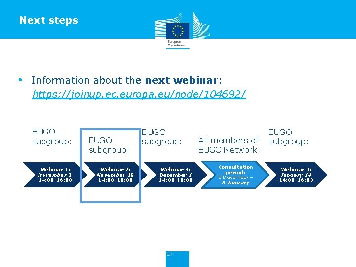 Next steps • Information about the next webinar: https: //joinup. ec. europa. eu/node/104692/ EUGO