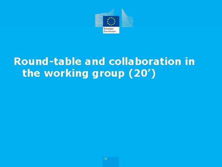 Round-table and collaboration in the working group (20’) 