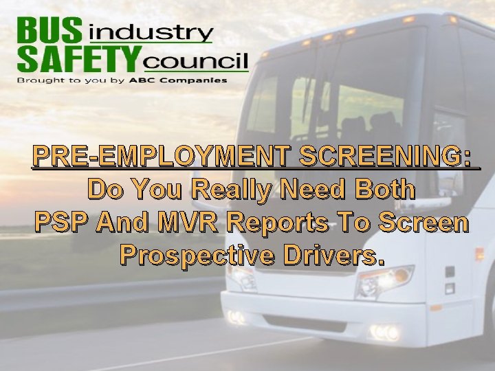 PRE-EMPLOYMENT SCREENING: Do You Really Need Both PSP And MVR Reports To Screen Prospective