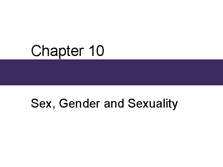 Chapter 10 Sex, Gender and Sexuality Chapter 10 Sex, Gender and Sexuality