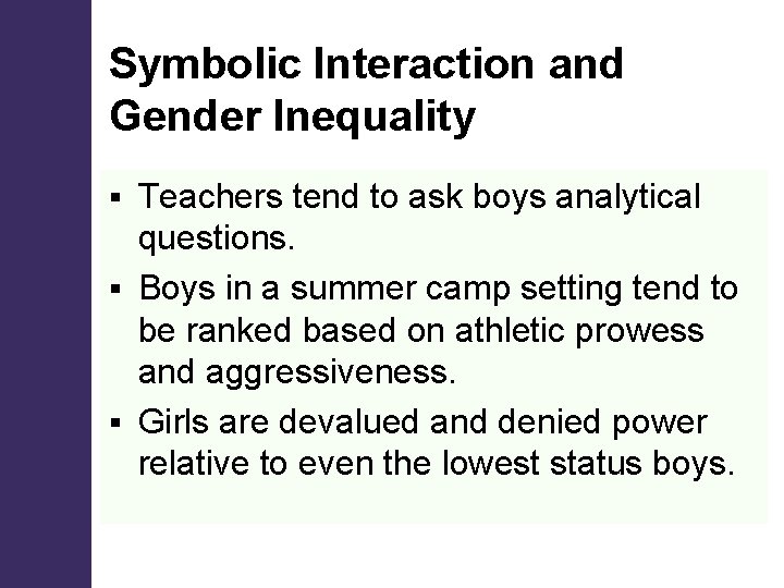 Symbolic Interaction and Gender Inequality Teachers tend to ask boys analytical questions. § Boys Symbolic Interaction and Gender Inequality Teachers tend to ask boys analytical questions. § Boys