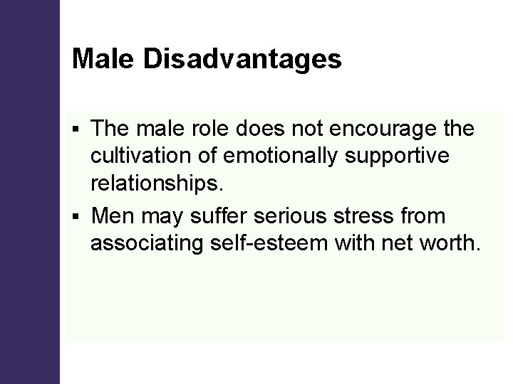 Male Disadvantages The male role does not encourage the cultivation of emotionally supportive relationships. Male Disadvantages The male role does not encourage the cultivation of emotionally supportive relationships.