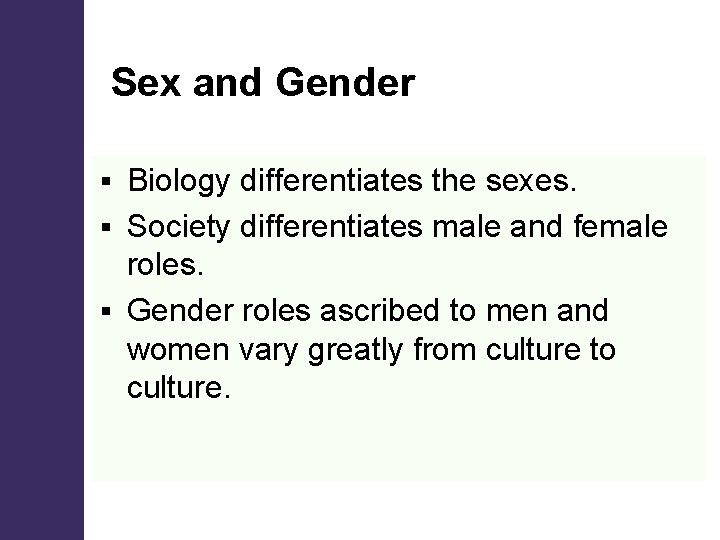 Sex and Gender Biology differentiates the sexes. § Society differentiates male and female roles. Sex and Gender Biology differentiates the sexes. § Society differentiates male and female roles.