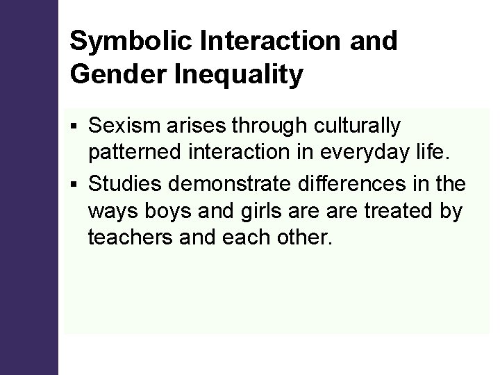 Symbolic Interaction and Gender Inequality Sexism arises through culturally patterned interaction in everyday life. Symbolic Interaction and Gender Inequality Sexism arises through culturally patterned interaction in everyday life.