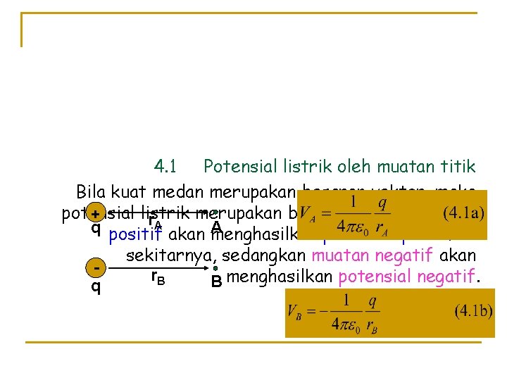 4. 1 Potensial listrik oleh muatan titik Bila kuat medan merupakan besaran vektor, maka