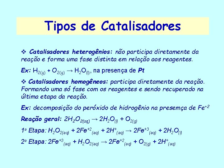 Tipos de Catalisadores v Catalisadores heterogênios: não participa diretamente da reação e forma uma