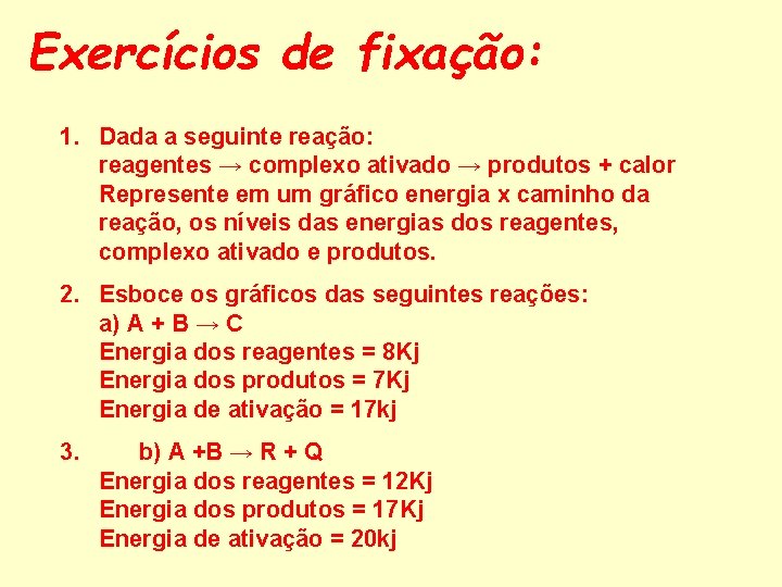 Exercícios de fixação: 1. Dada a seguinte reação: reagentes → complexo ativado → produtos