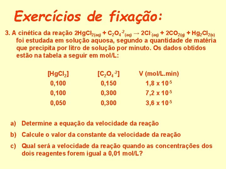 Exercícios de fixação: 3. A cinética da reação 2 Hg. Cl 2(aq) + C