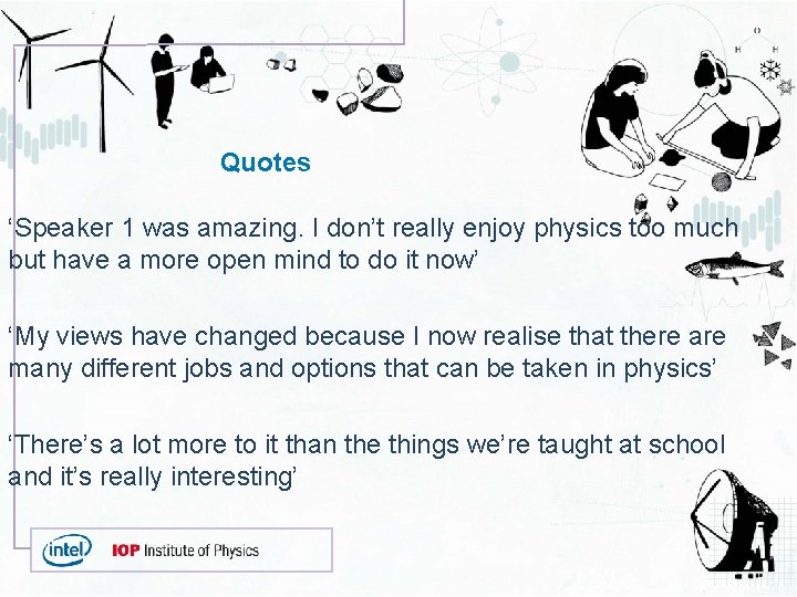 Quotes ‘Speaker 1 was amazing. I don’t really enjoy physics too much but have