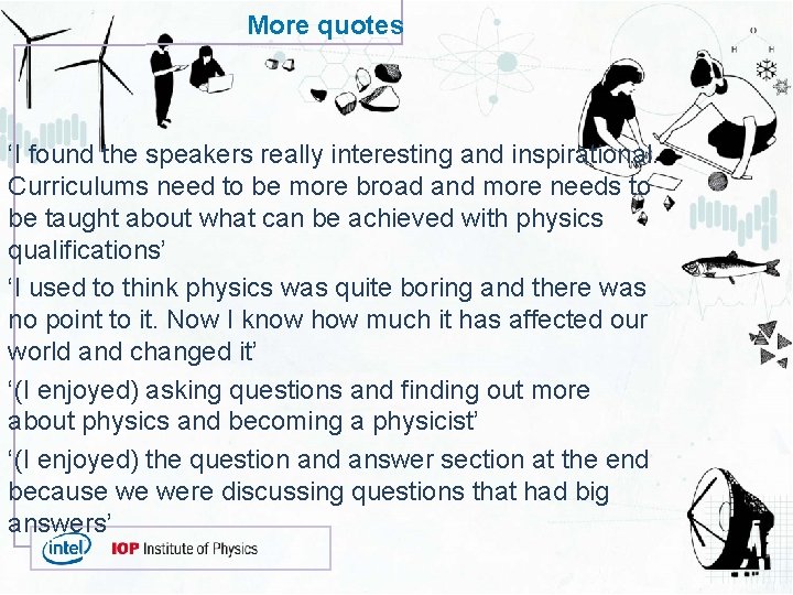More quotes ‘I found the speakers really interesting and inspirational. Curriculums need to be