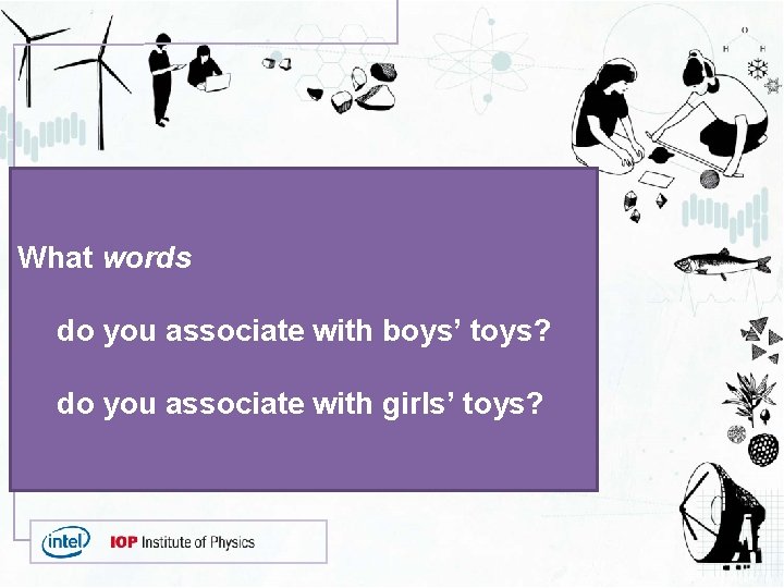 What words do you associate with boys’ toys? do you associate with girls’ toys?