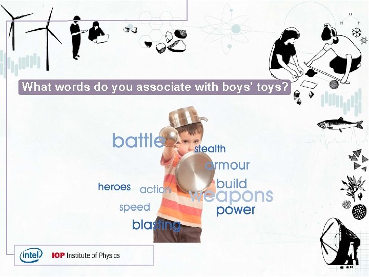 What words do you associate with boys’ toys? 