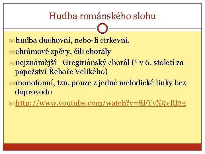 Hudba románského slohu hudba duchovní, nebo-li církevní, chrámové zpěvy, čili chorály nejznámější - Gregiriánský Hudba románského slohu hudba duchovní, nebo-li církevní, chrámové zpěvy, čili chorály nejznámější - Gregiriánský