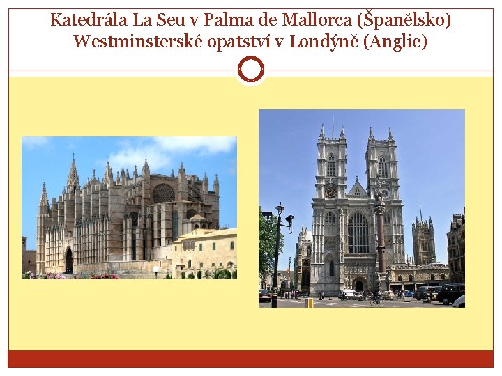 Katedrála La Seu v Palma de Mallorca (Španělsko) Westminsterské opatství v Londýně (Anglie) 