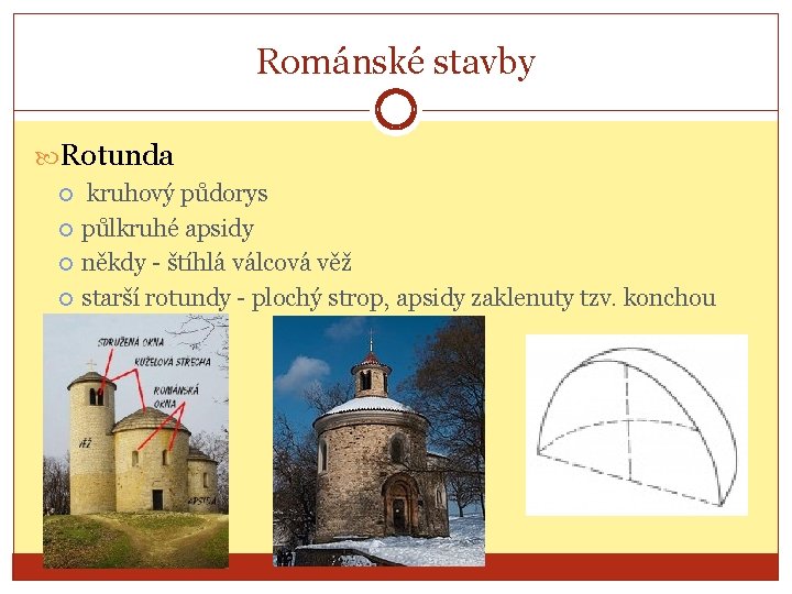 Románské stavby Rotunda kruhový půdorys půlkruhé apsidy někdy - štíhlá válcová věž starší rotundy