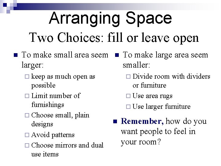 Arranging Space Two Choices: fill or leave open n To make small area seem