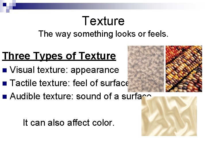 Texture The way something looks or feels. Three Types of Texture Visual texture: appearance
