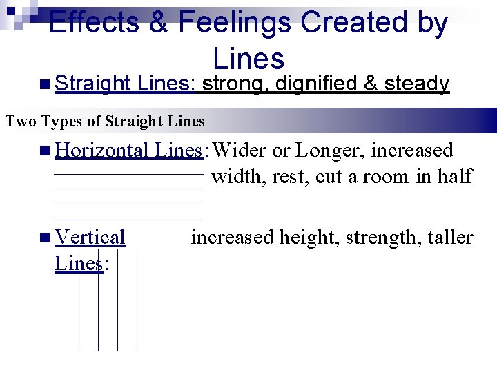 Effects & Feelings Created by Lines n Straight Lines: strong, dignified & steady Two