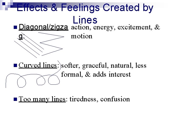 Effects & Feelings Created by Lines n Diagonal/zigza g: n Curved n Too action,