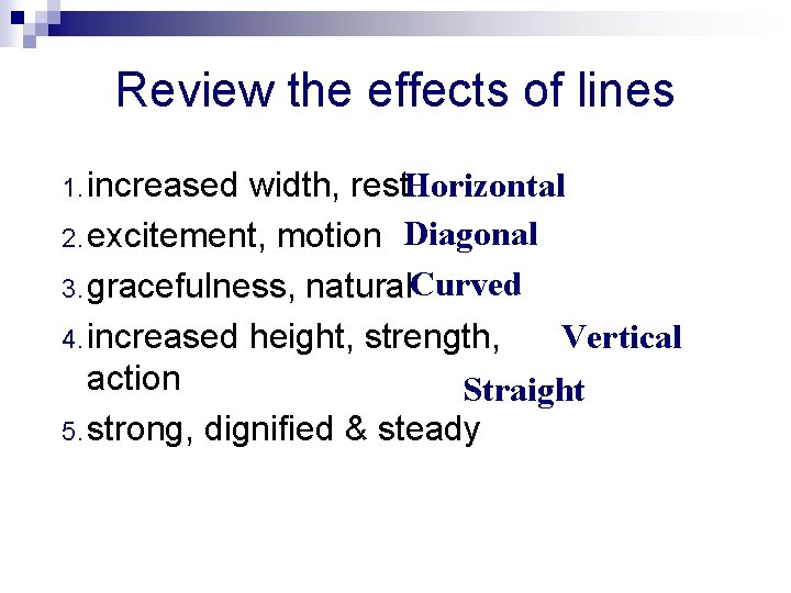 Review the effects of lines 1. increased width, rest. Horizontal 2. excitement, motion Diagonal